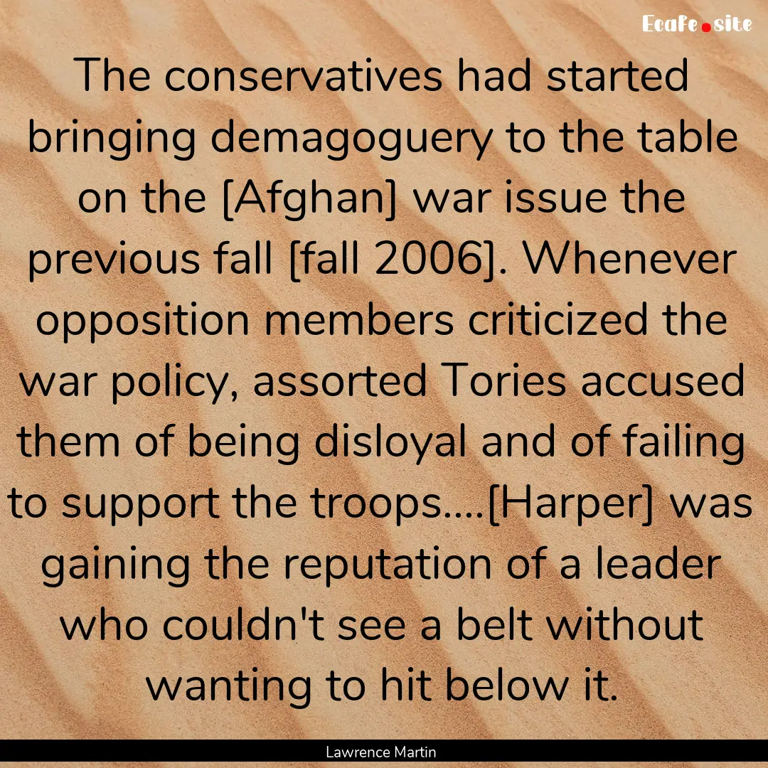 The conservatives had started bringing demagoguery.... : Quote by Lawrence Martin