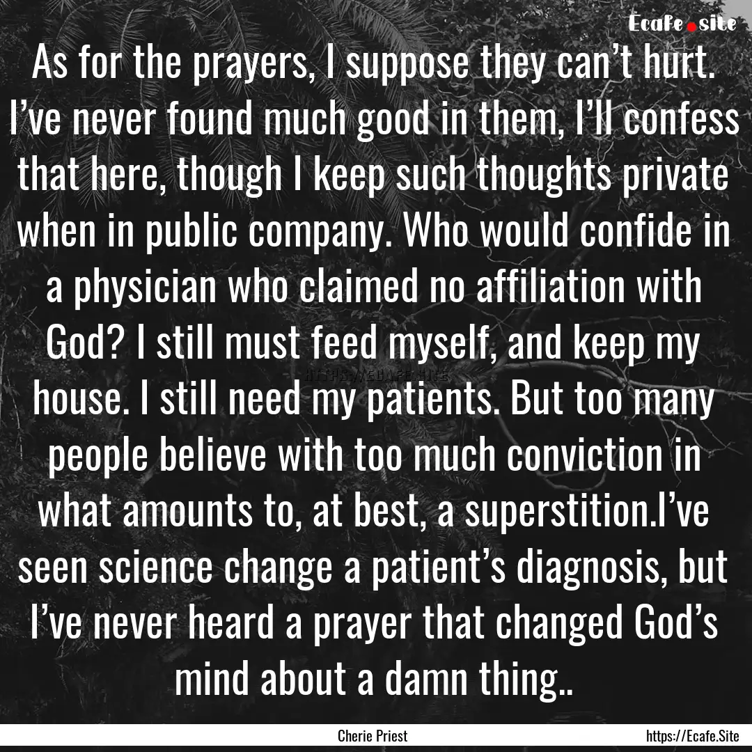 As for the prayers, I suppose they can’t.... : Quote by Cherie Priest