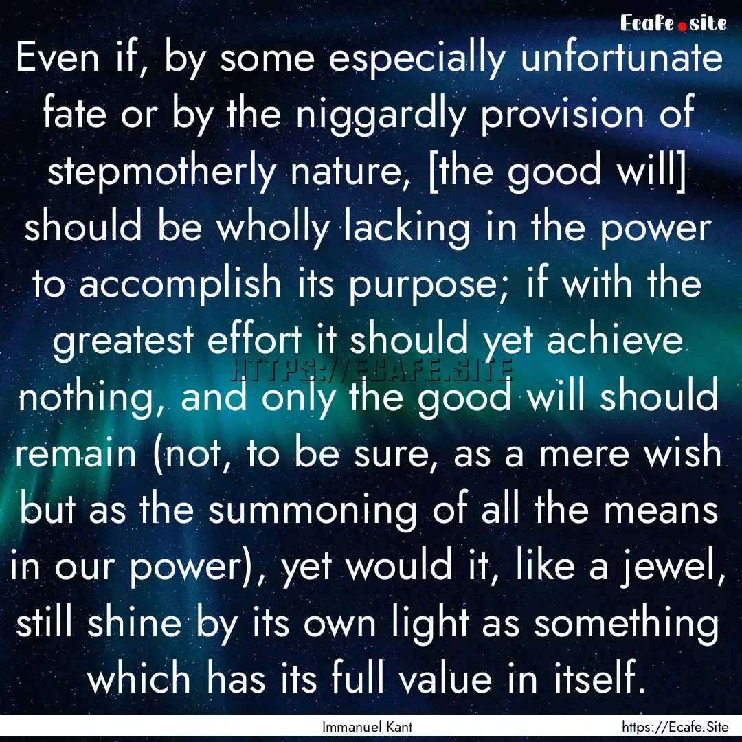 Even if, by some especially unfortunate fate.... : Quote by Immanuel Kant