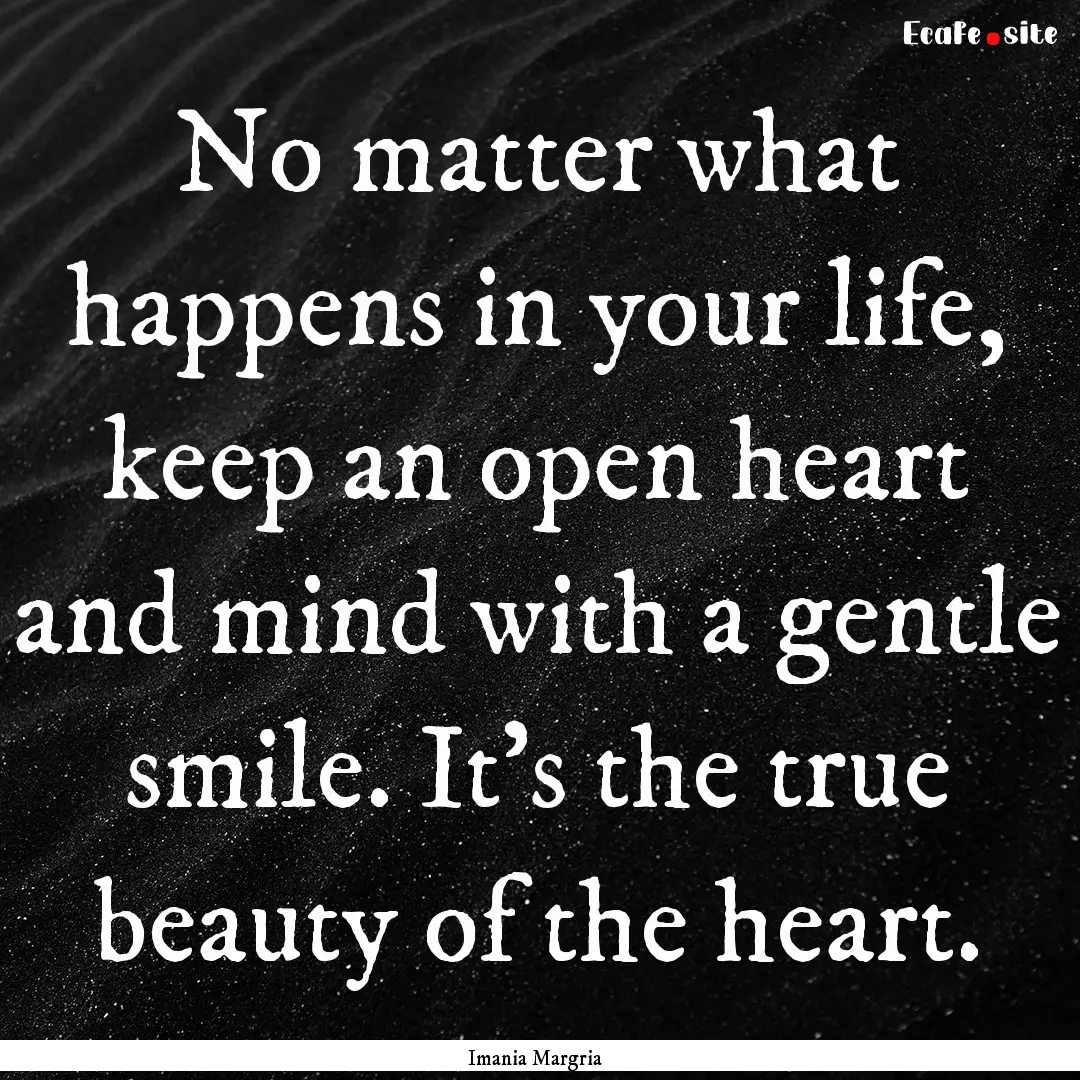 No matter what happens in your life, keep.... : Quote by Imania Margria