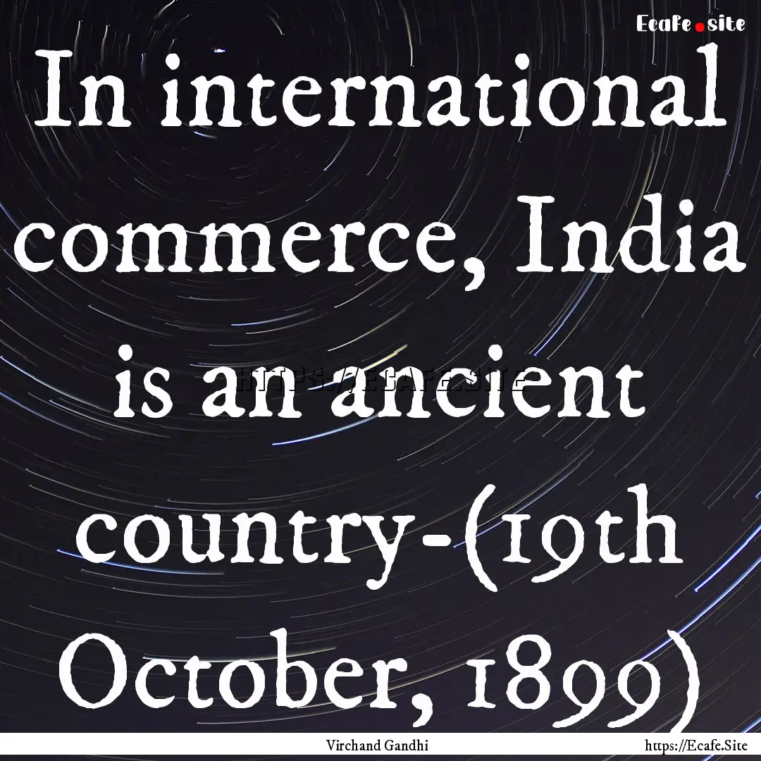 In international commerce, India is an ancient.... : Quote by Virchand Gandhi