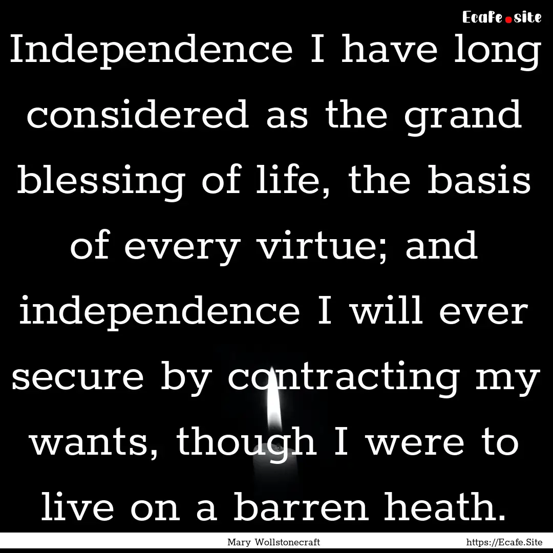 Independence I have long considered as the.... : Quote by Mary Wollstonecraft