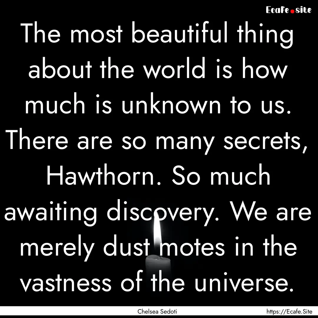 The most beautiful thing about the world.... : Quote by Chelsea Sedoti