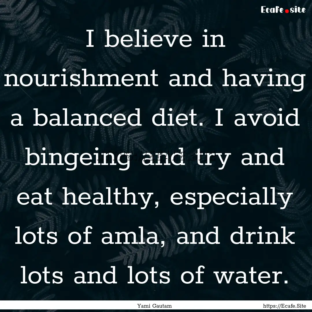 I believe in nourishment and having a balanced.... : Quote by Yami Gautam