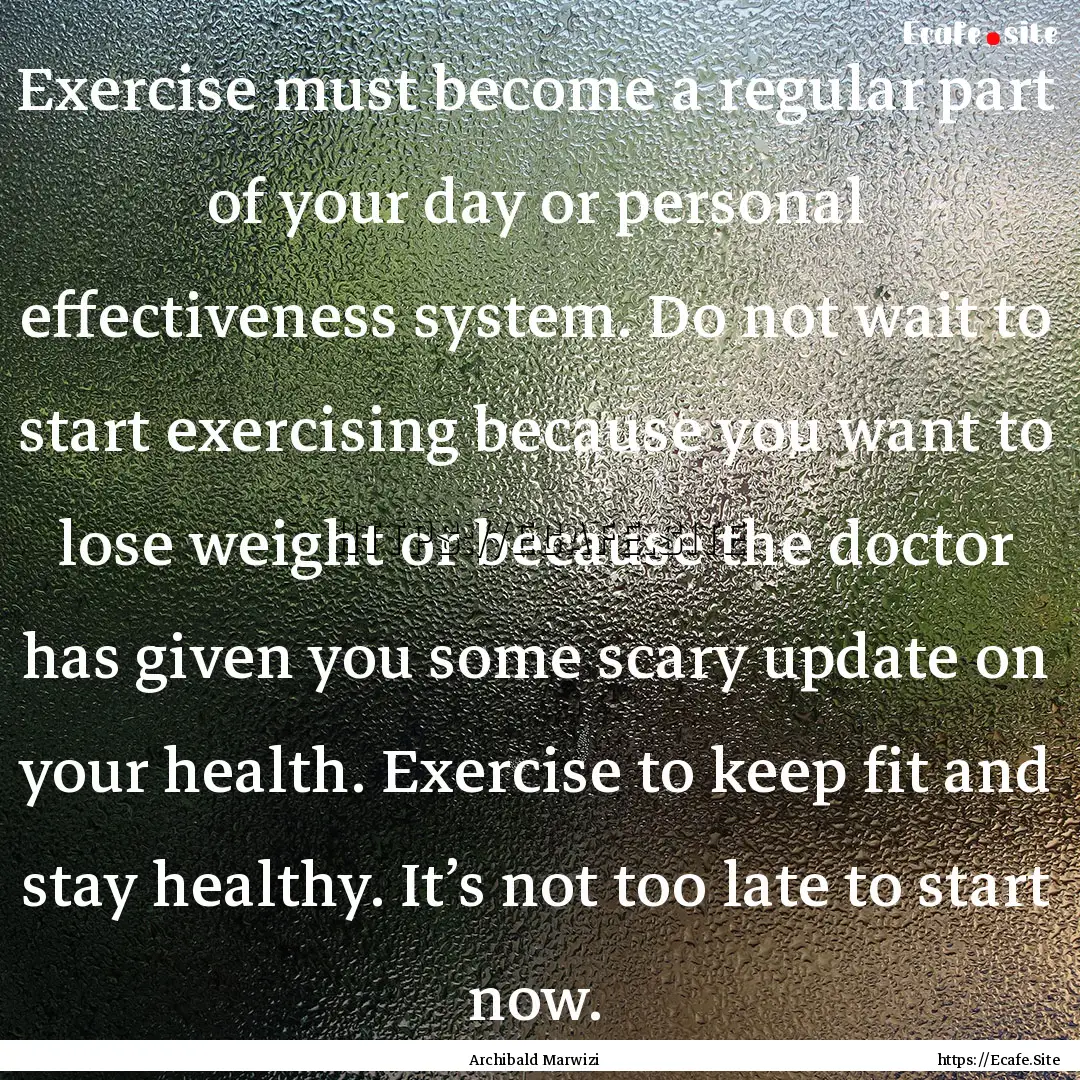 Exercise must become a regular part of your.... : Quote by Archibald Marwizi