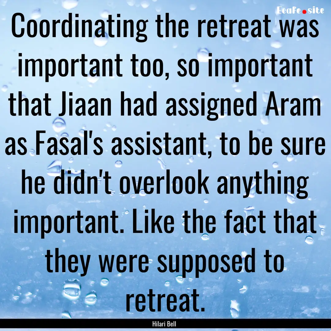 Coordinating the retreat was important too,.... : Quote by Hilari Bell