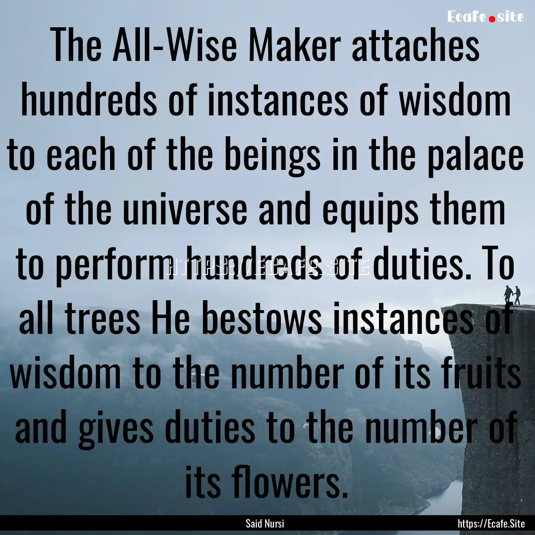 The All-Wise Maker attaches hundreds of instances.... : Quote by Said Nursi