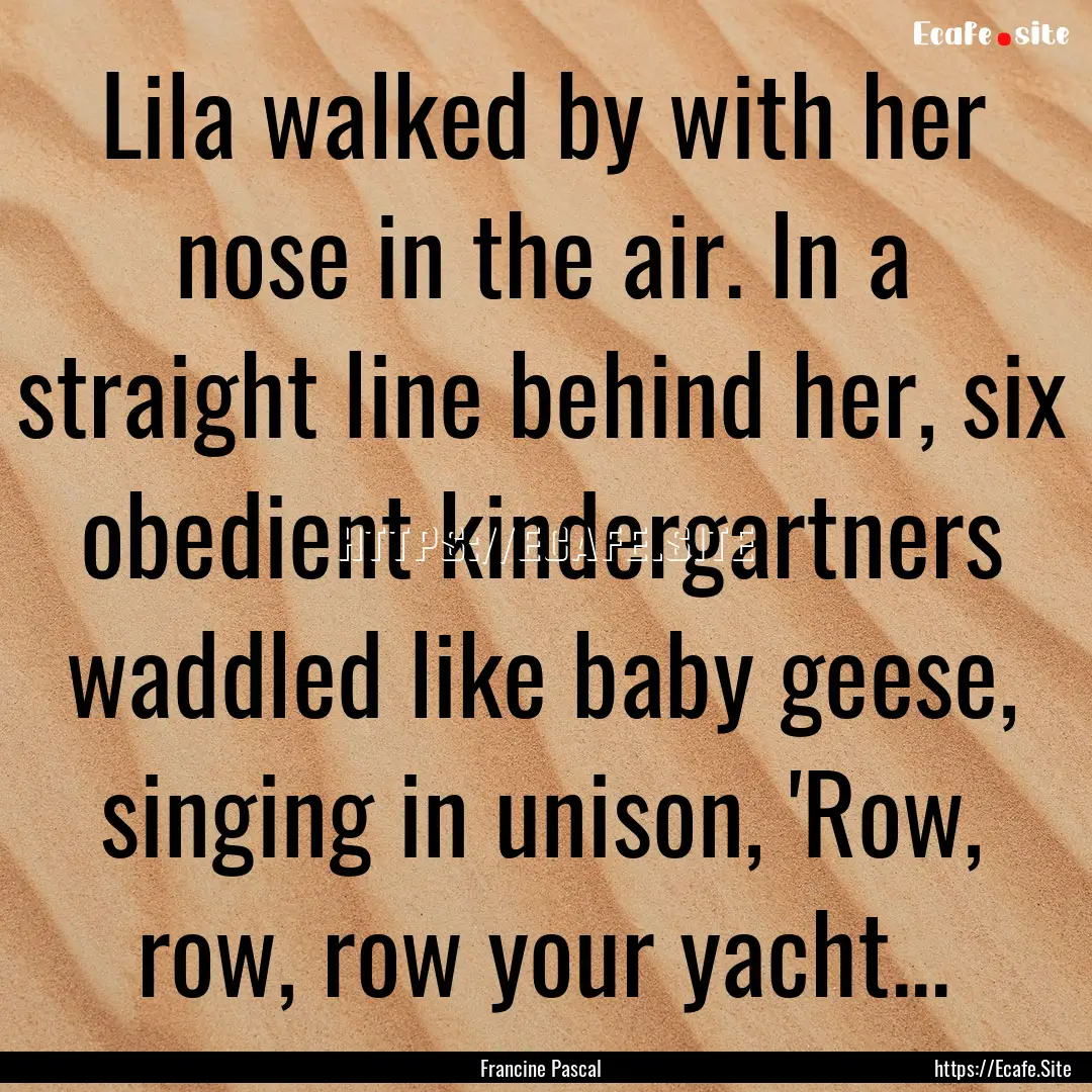 Lila walked by with her nose in the air..... : Quote by Francine Pascal