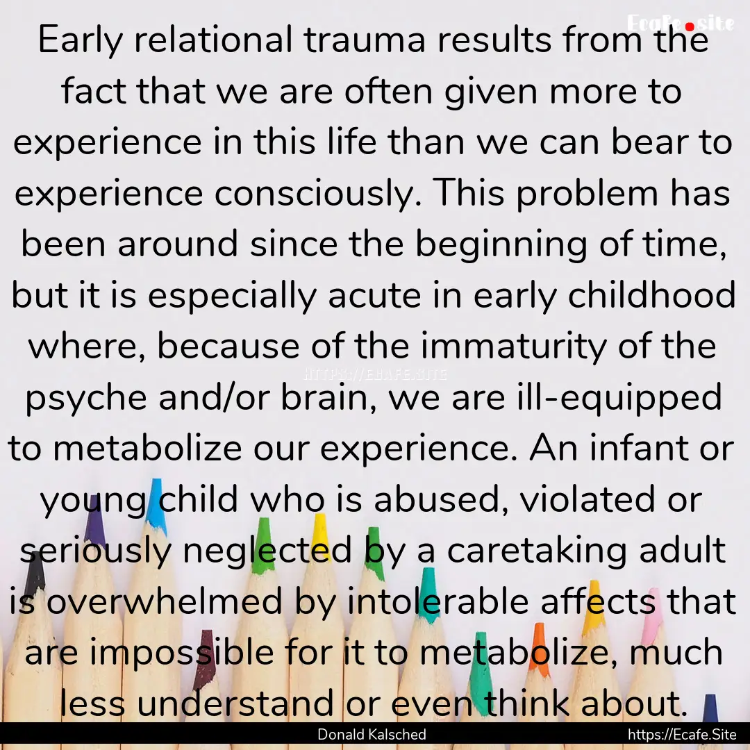 Early relational trauma results from the.... : Quote by Donald Kalsched