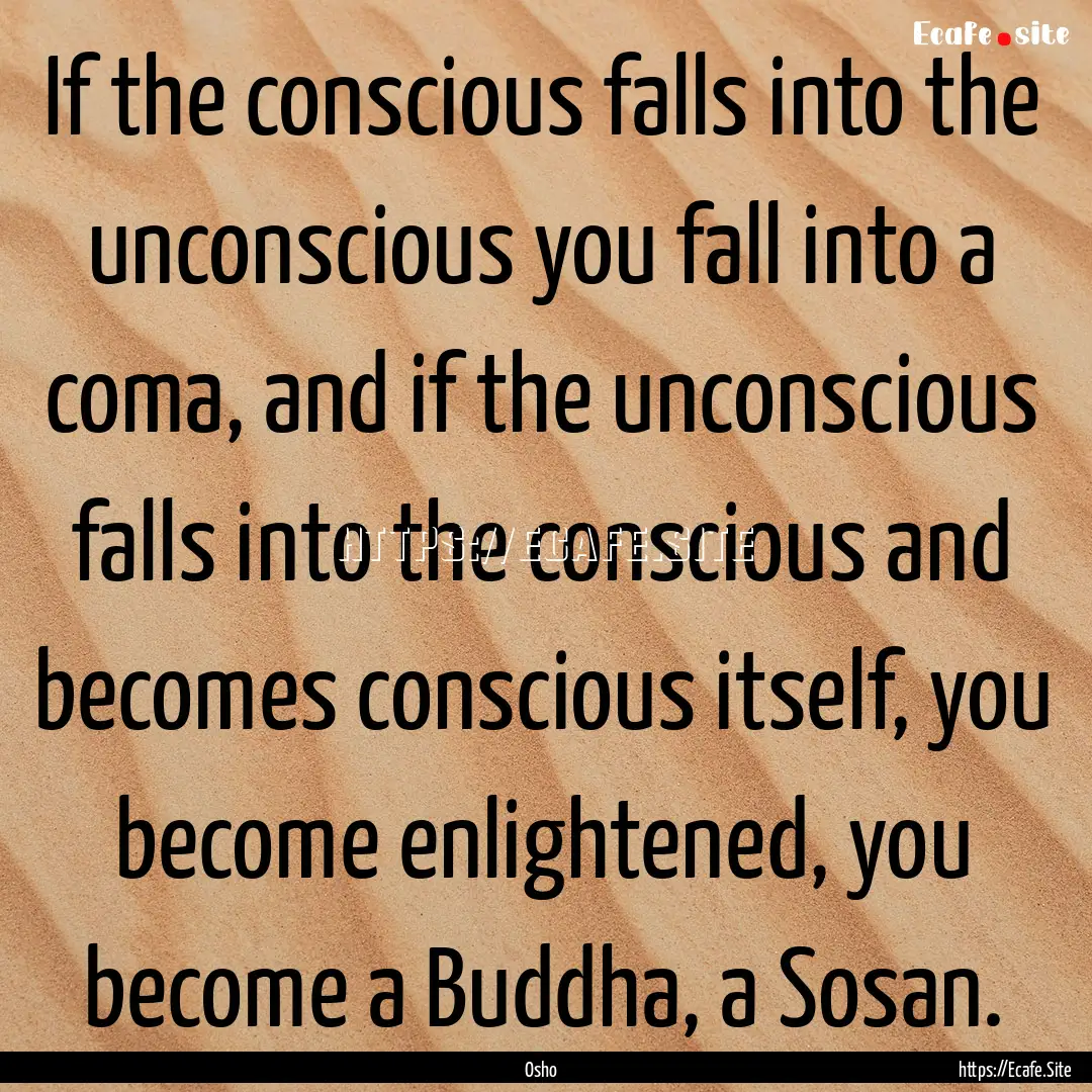 If the conscious falls into the unconscious.... : Quote by Osho