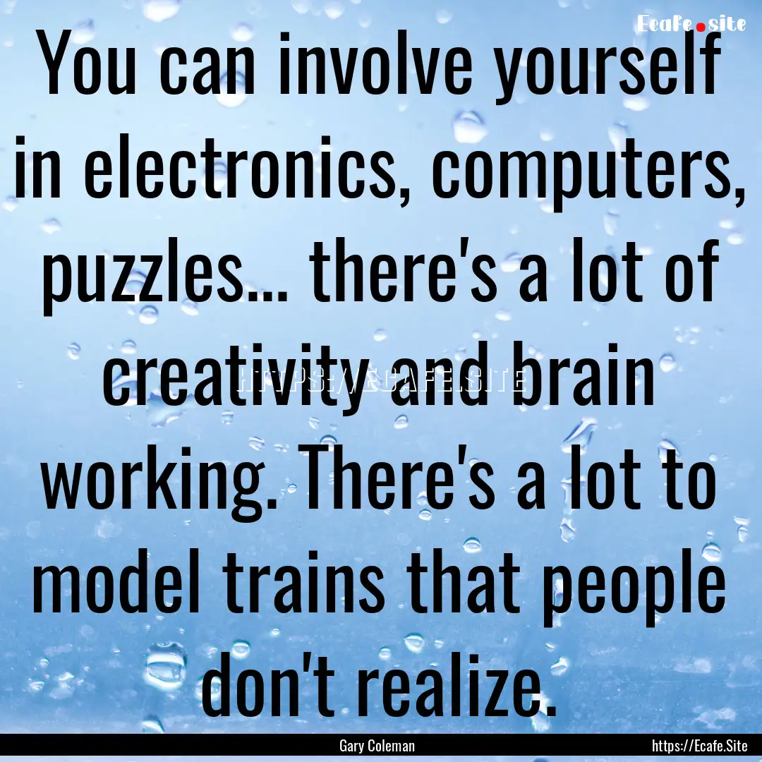 You can involve yourself in electronics,.... : Quote by Gary Coleman