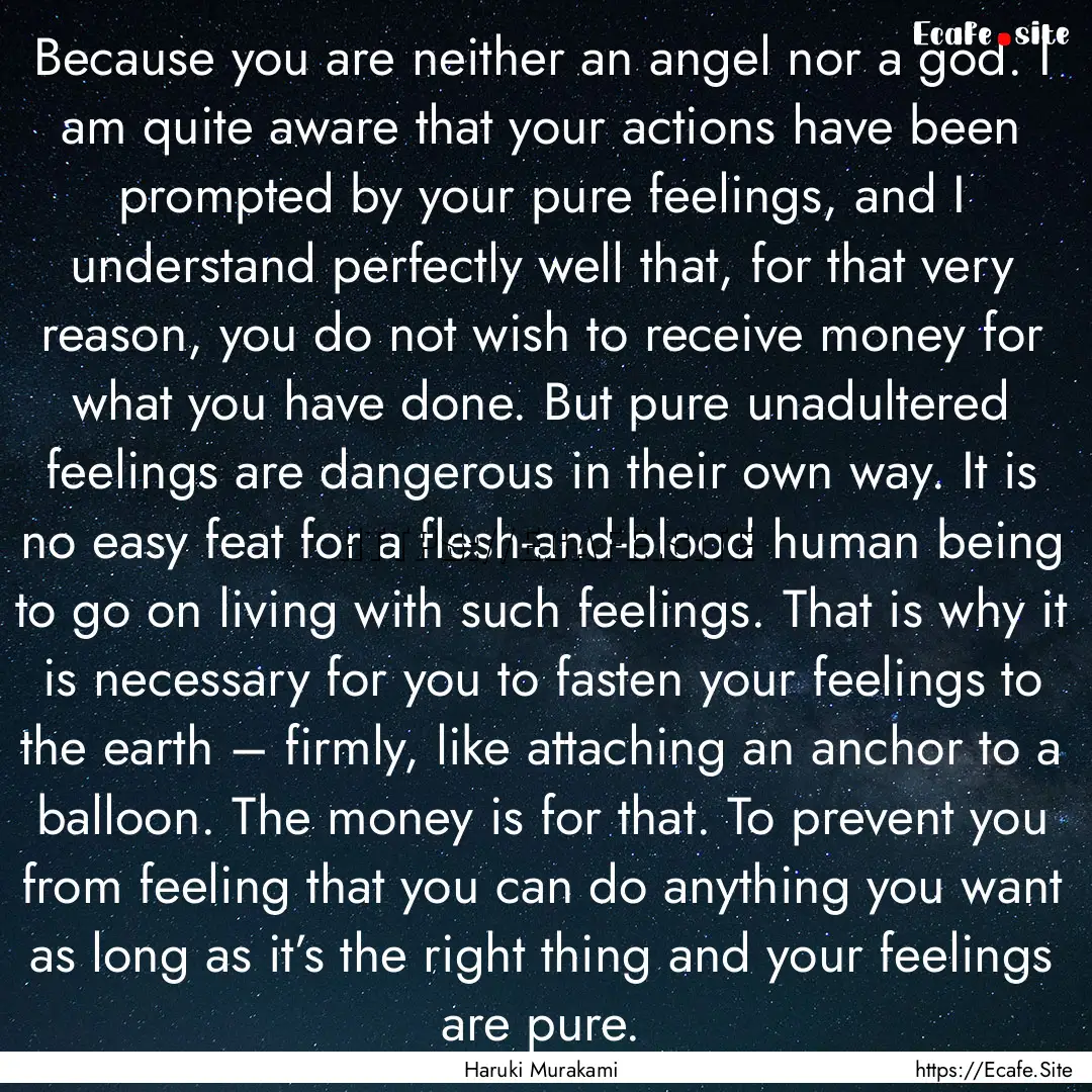 Because you are neither an angel nor a god..... : Quote by Haruki Murakami