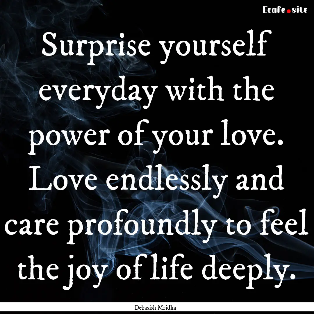 Surprise yourself everyday with the power.... : Quote by Debasish Mridha