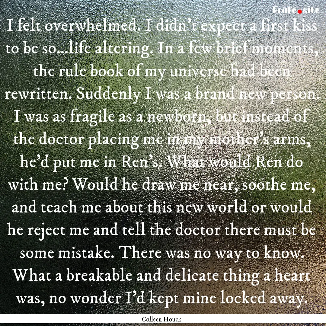 I felt overwhelmed. I didn’t expect a first.... : Quote by Colleen Houck