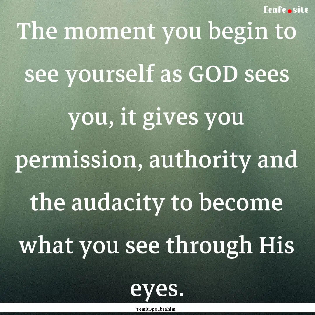 The moment you begin to see yourself as GOD.... : Quote by TemitOpe Ibrahim