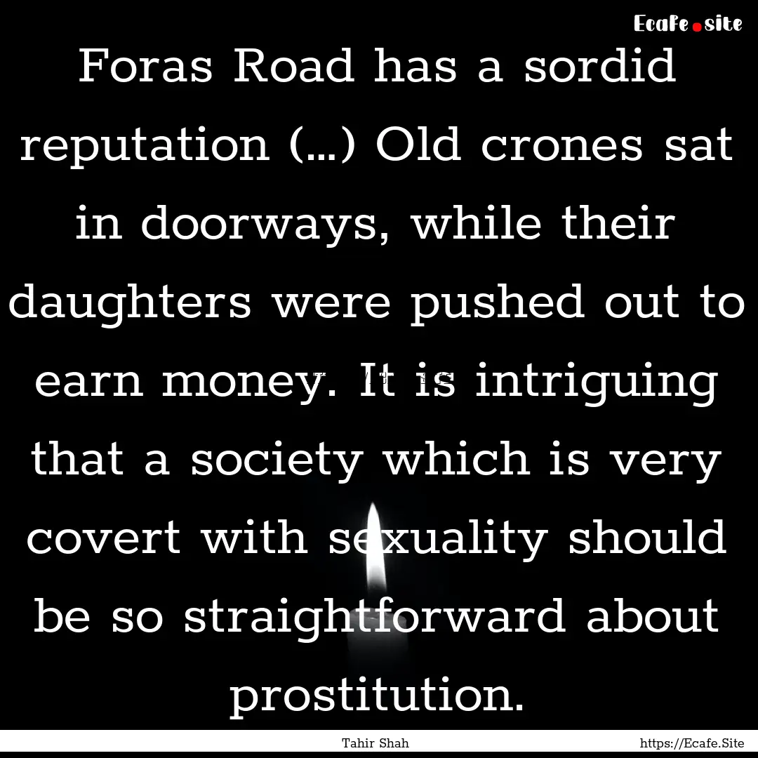 Foras Road has a sordid reputation (…).... : Quote by Tahir Shah