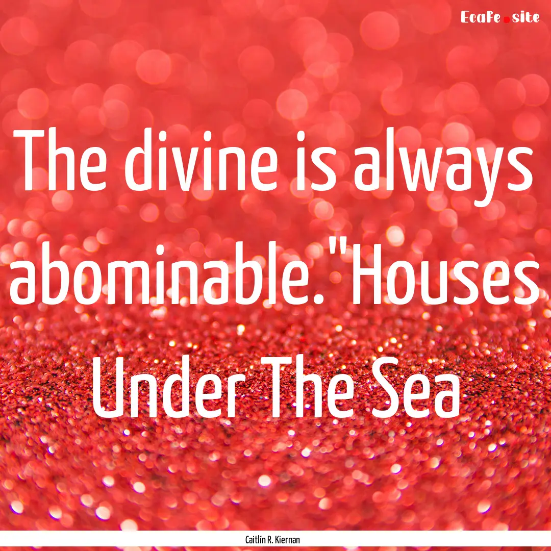 The divine is always abominable.