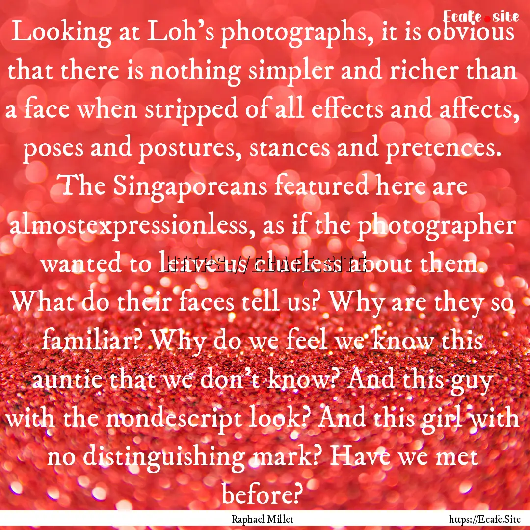 Looking at Loh’s photographs, it is obvious.... : Quote by Raphael Millet