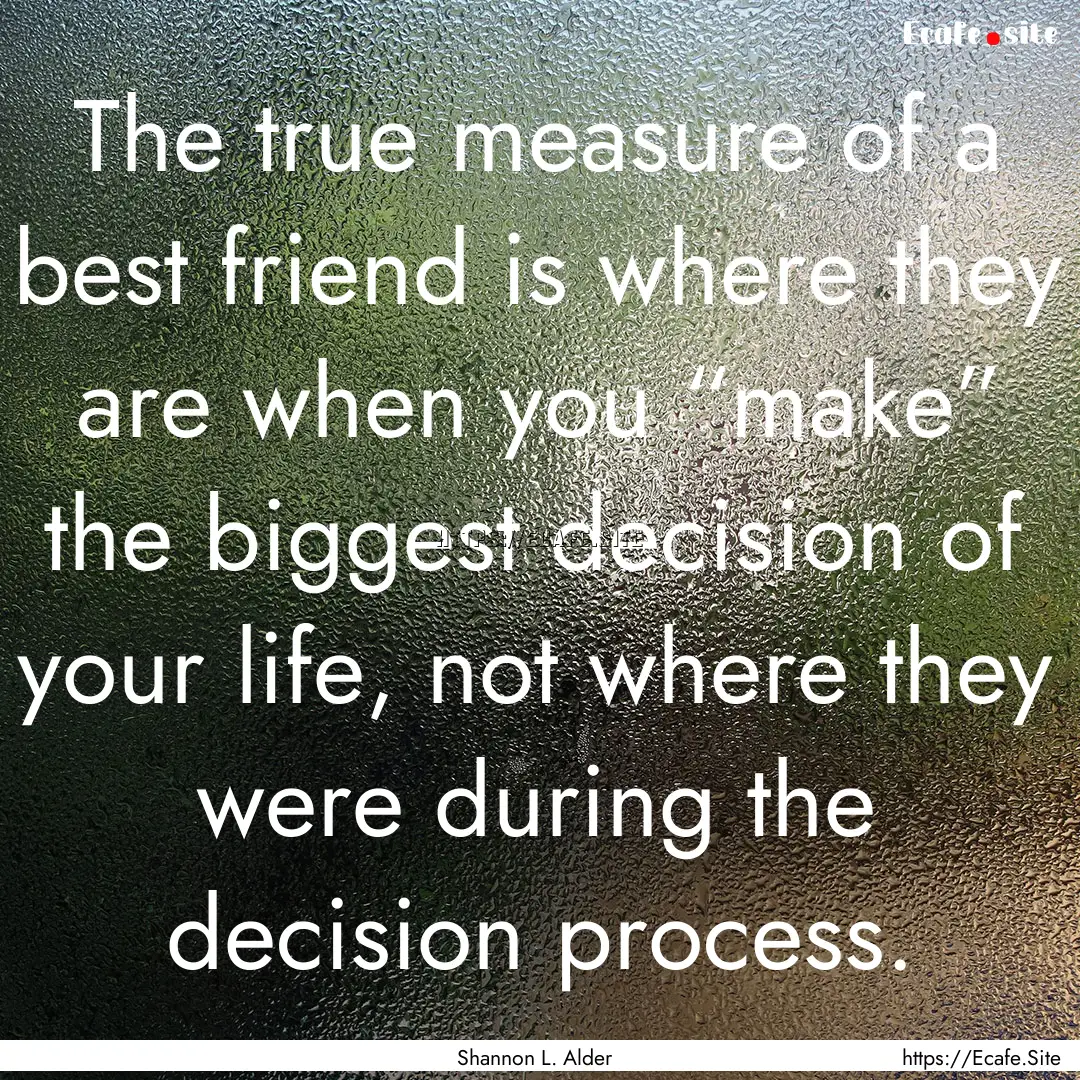 The true measure of a best friend is where.... : Quote by Shannon L. Alder