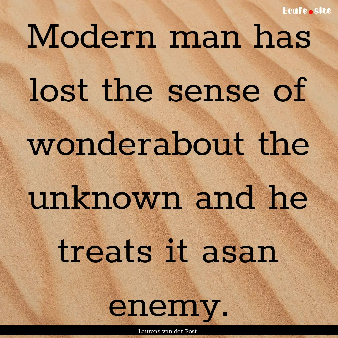 Modern man has lost the sense of wonderabout.... : Quote by Laurens van der Post