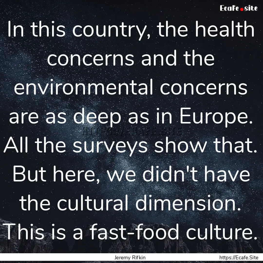 In this country, the health concerns and.... : Quote by Jeremy Rifkin