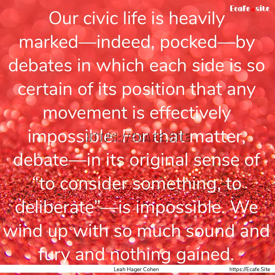 Our civic life is heavily marked—indeed,.... : Quote by Leah Hager Cohen