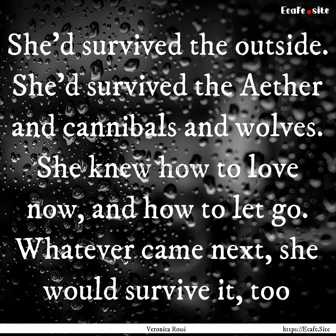 She'd survived the outside. She'd survived.... : Quote by Veronica Rossi