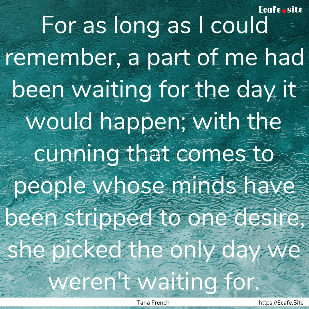 For as long as I could remember, a part of.... : Quote by Tana French