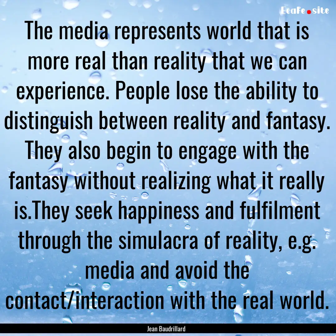 The media represents world that is more real.... : Quote by Jean Baudrillard