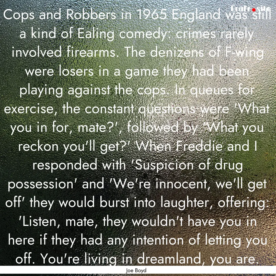 Cops and Robbers in 1965 England was still.... : Quote by Joe Boyd