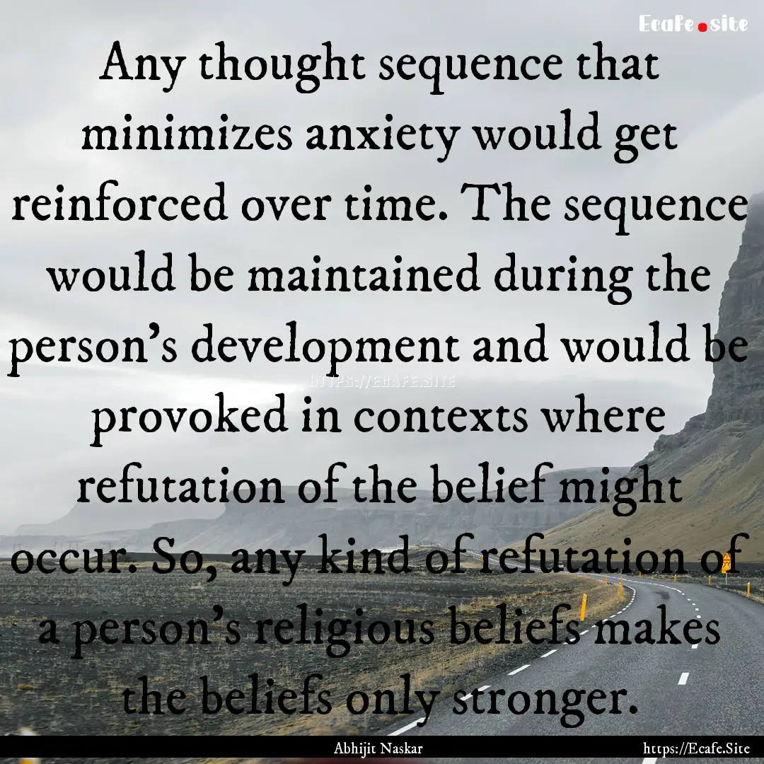 Any thought sequence that minimizes anxiety.... : Quote by Abhijit Naskar