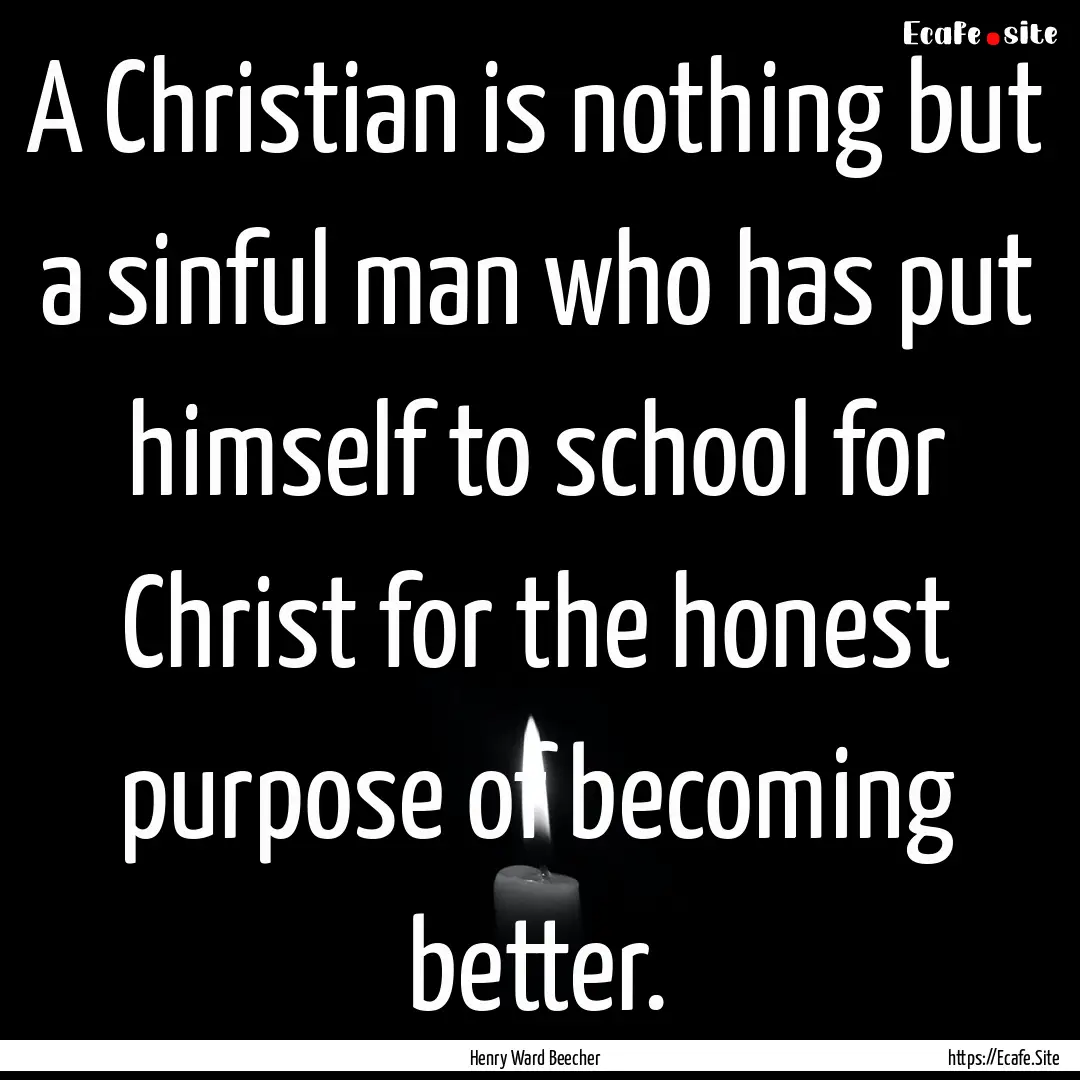 A Christian is nothing but a sinful man who.... : Quote by Henry Ward Beecher