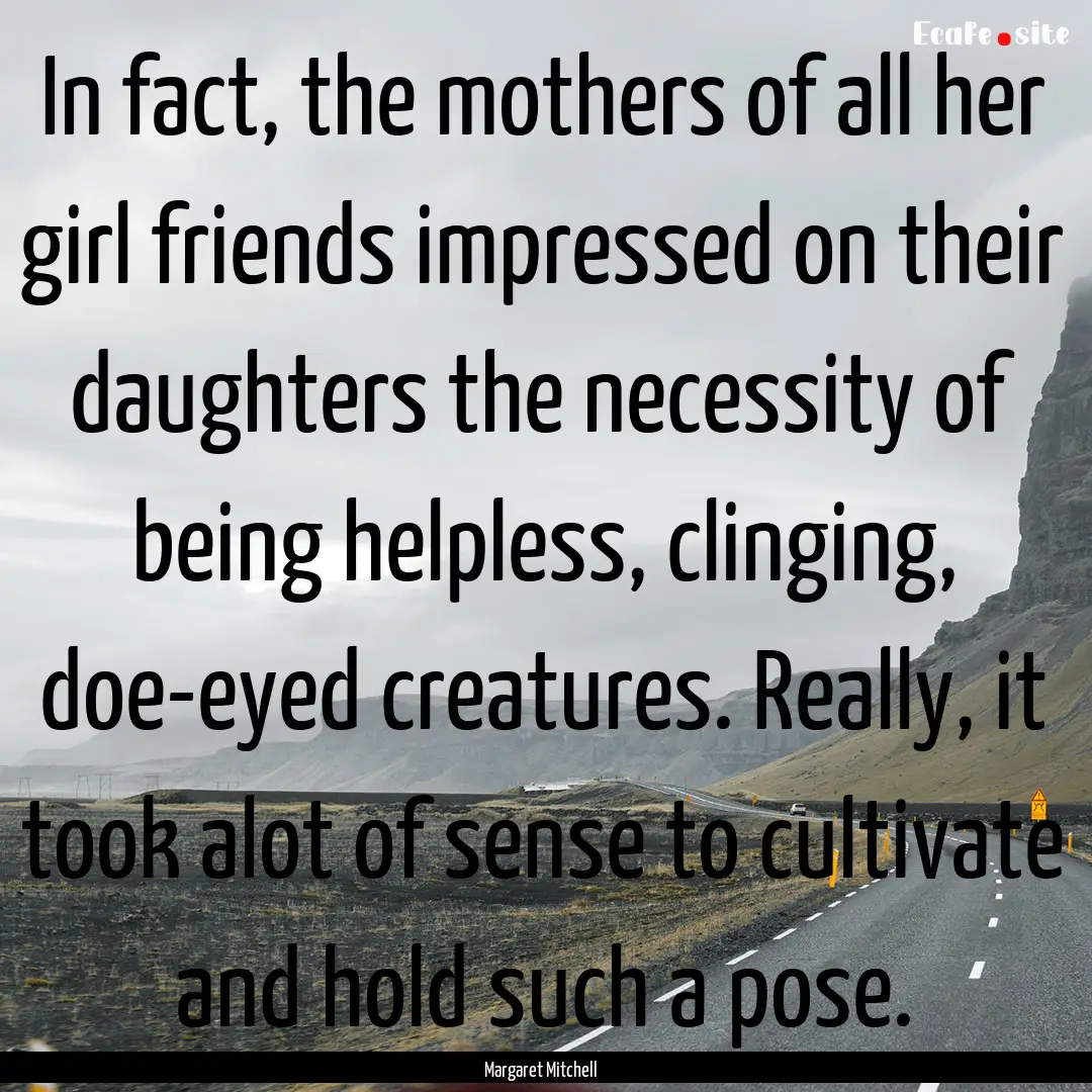 In fact, the mothers of all her girl friends.... : Quote by Margaret Mitchell