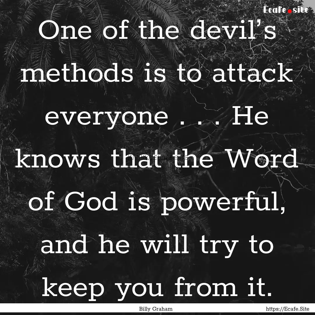 One of the devil’s methods is to attack.... : Quote by Billy Graham