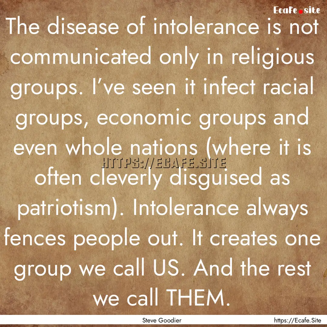 The disease of intolerance is not communicated.... : Quote by Steve Goodier