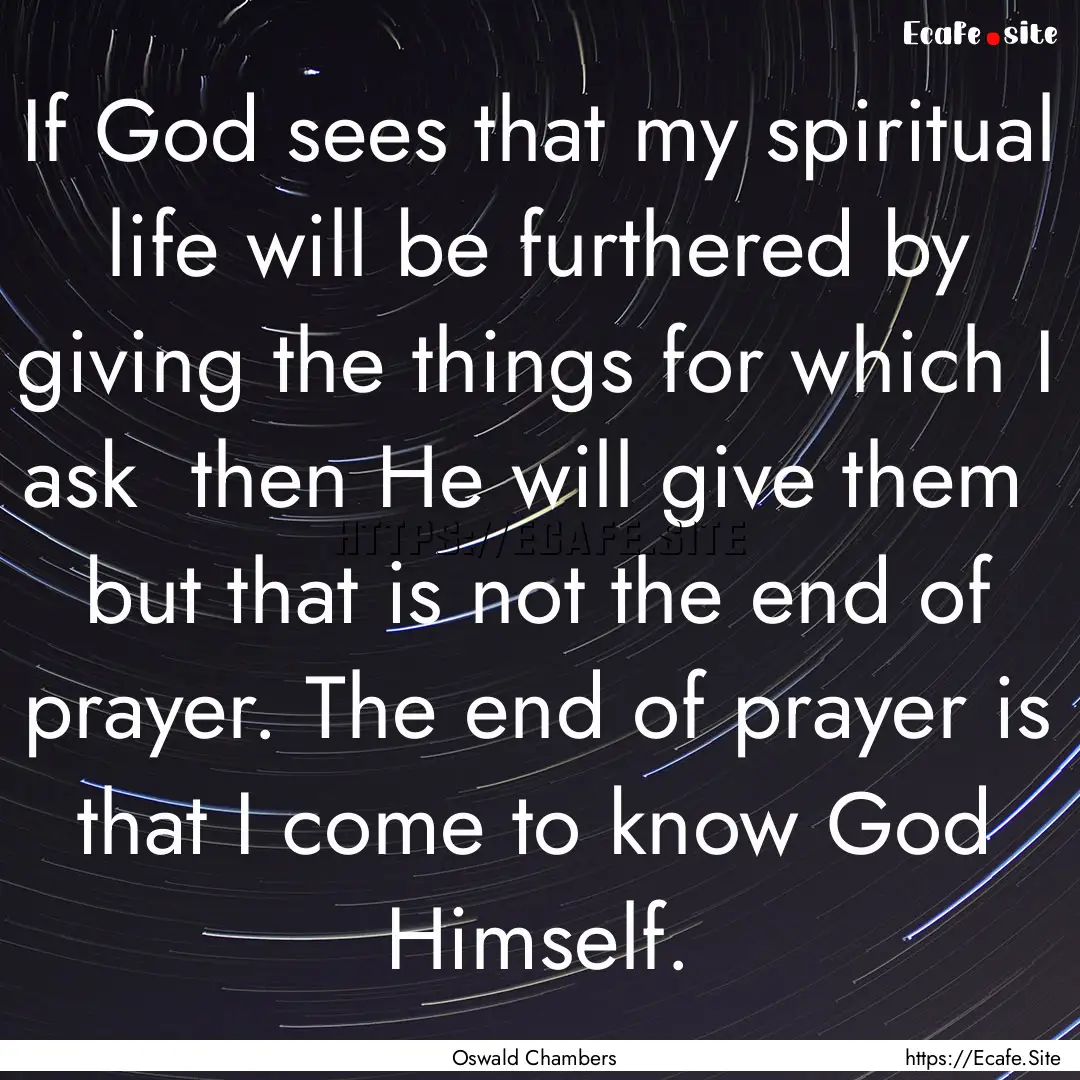 If God sees that my spiritual life will be.... : Quote by Oswald Chambers