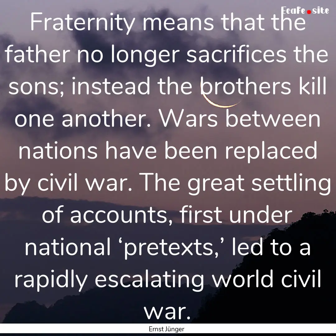 Fraternity means that the father no longer.... : Quote by Ernst Jünger