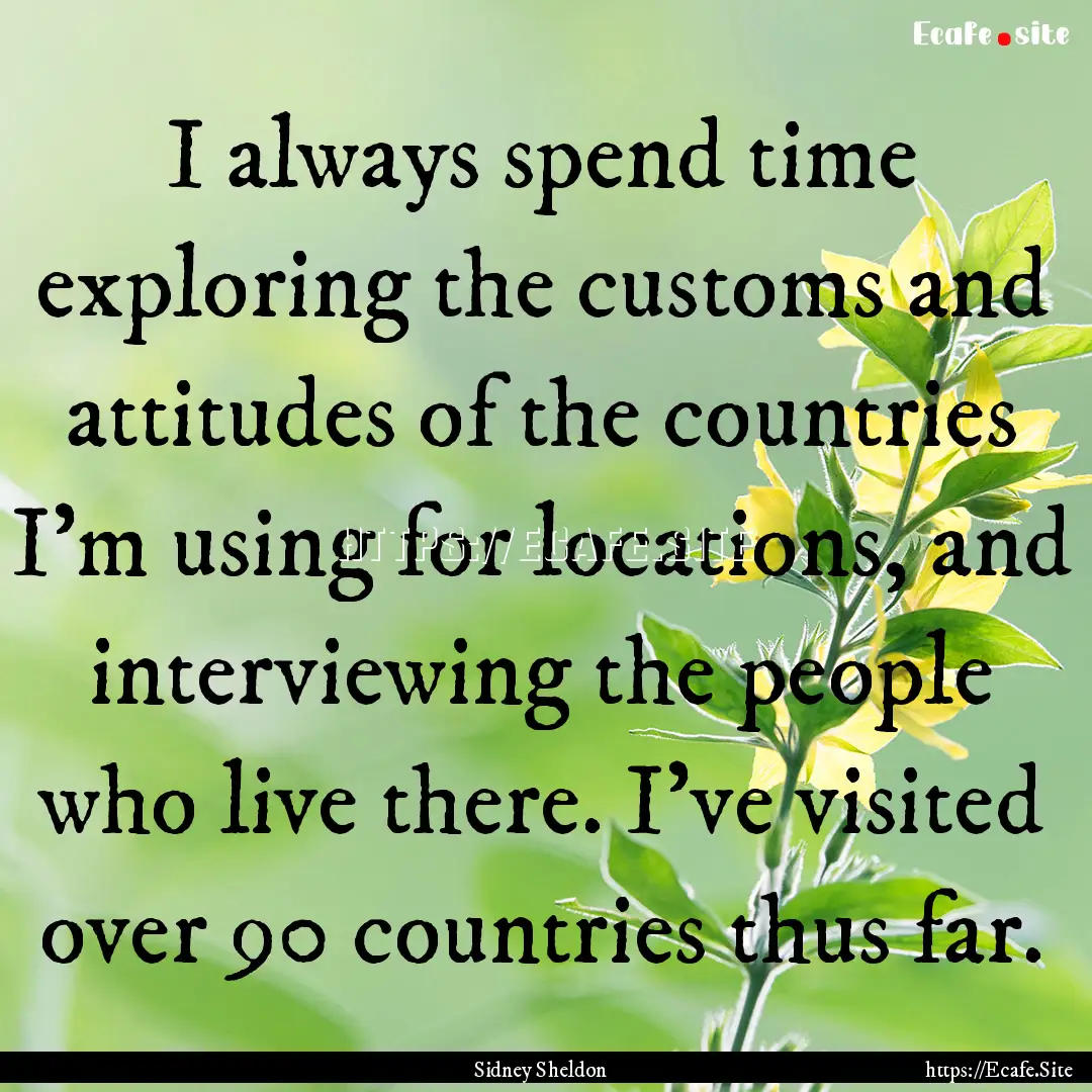 I always spend time exploring the customs.... : Quote by Sidney Sheldon