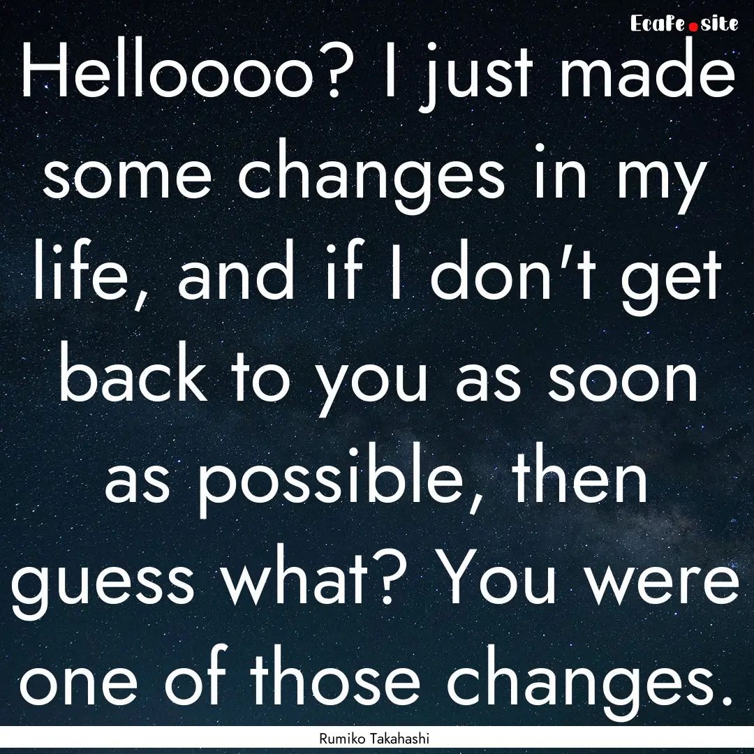 Helloooo? I just made some changes in my.... : Quote by Rumiko Takahashi