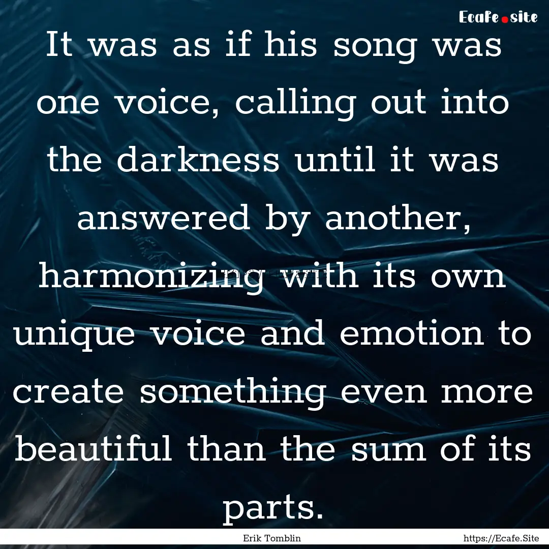 It was as if his song was one voice, calling.... : Quote by Erik Tomblin