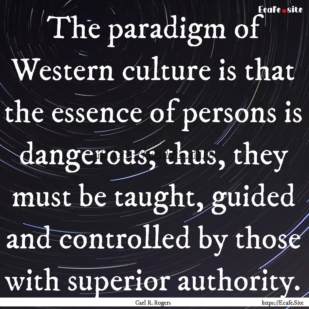 The paradigm of Western culture is that the.... : Quote by Carl R. Rogers