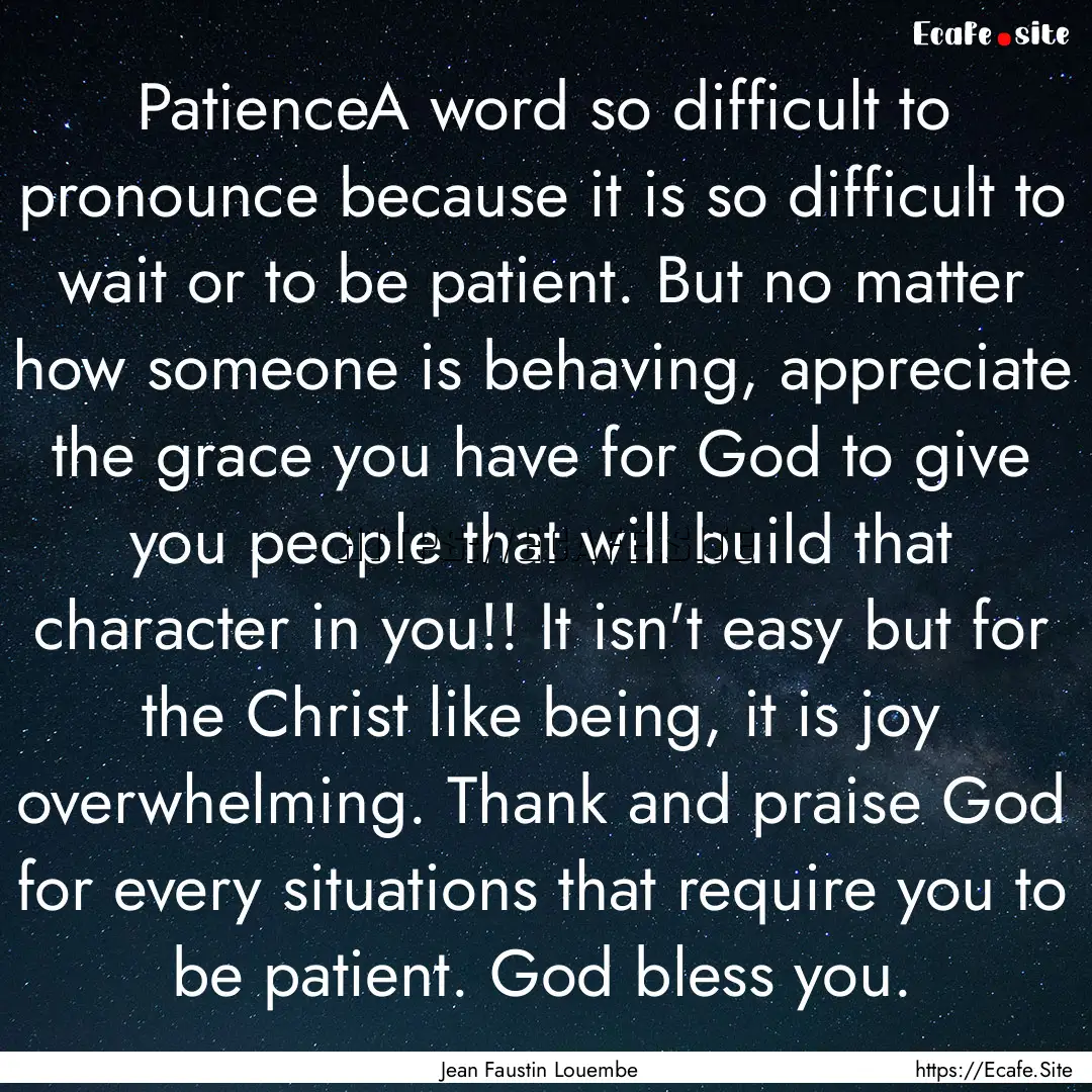 PatienceA word so difficult to pronounce.... : Quote by Jean Faustin Louembe