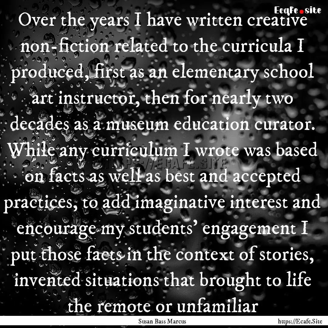 Over the years I have written creative non-fiction.... : Quote by Susan Bass Marcus