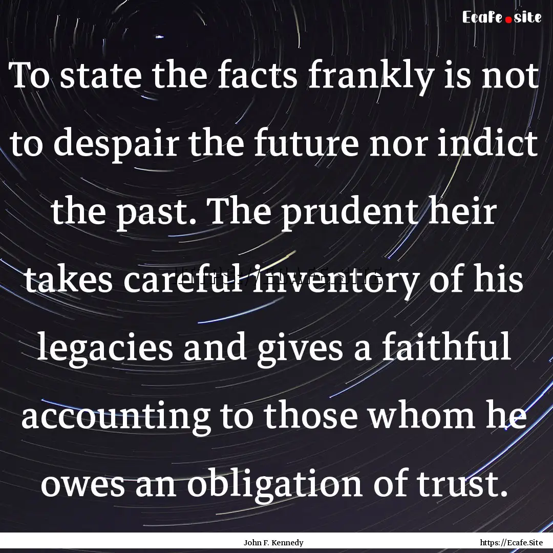 To state the facts frankly is not to despair.... : Quote by John F. Kennedy