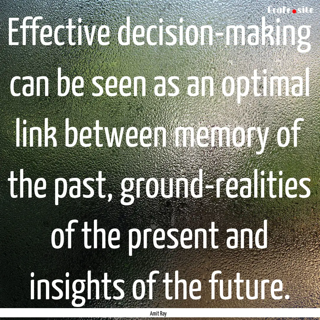 Effective decision-making can be seen as.... : Quote by Amit Ray