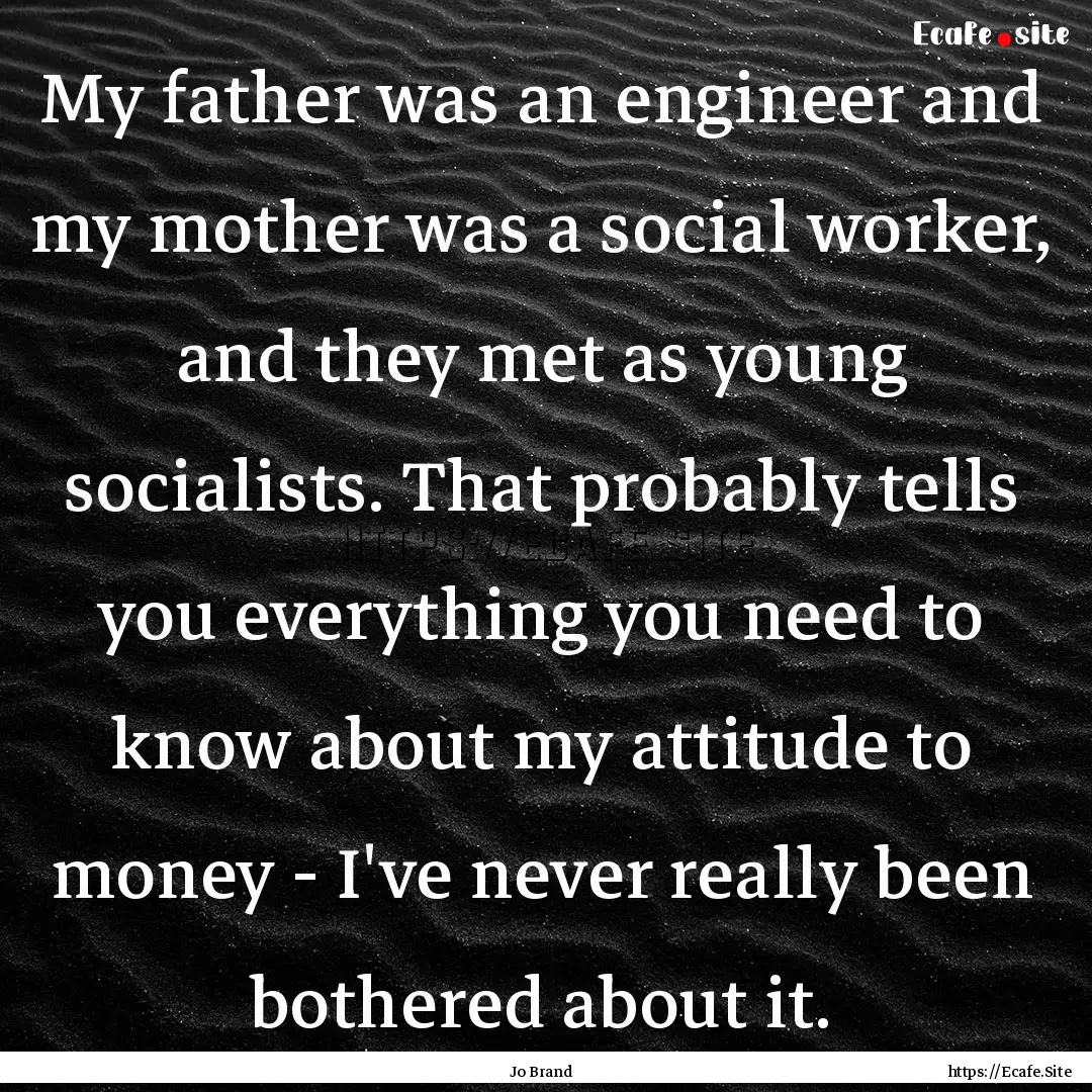 My father was an engineer and my mother was.... : Quote by Jo Brand