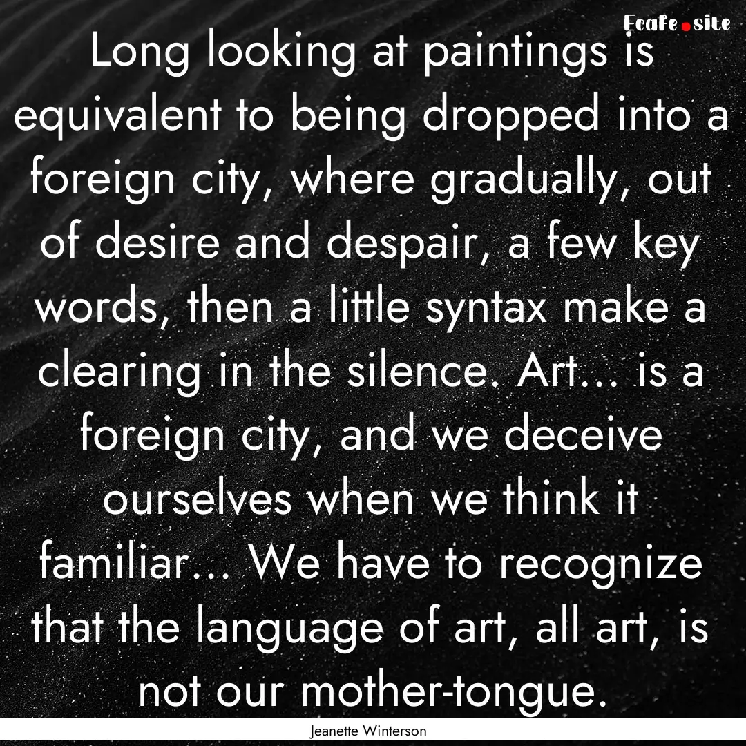 Long looking at paintings is equivalent to.... : Quote by Jeanette Winterson