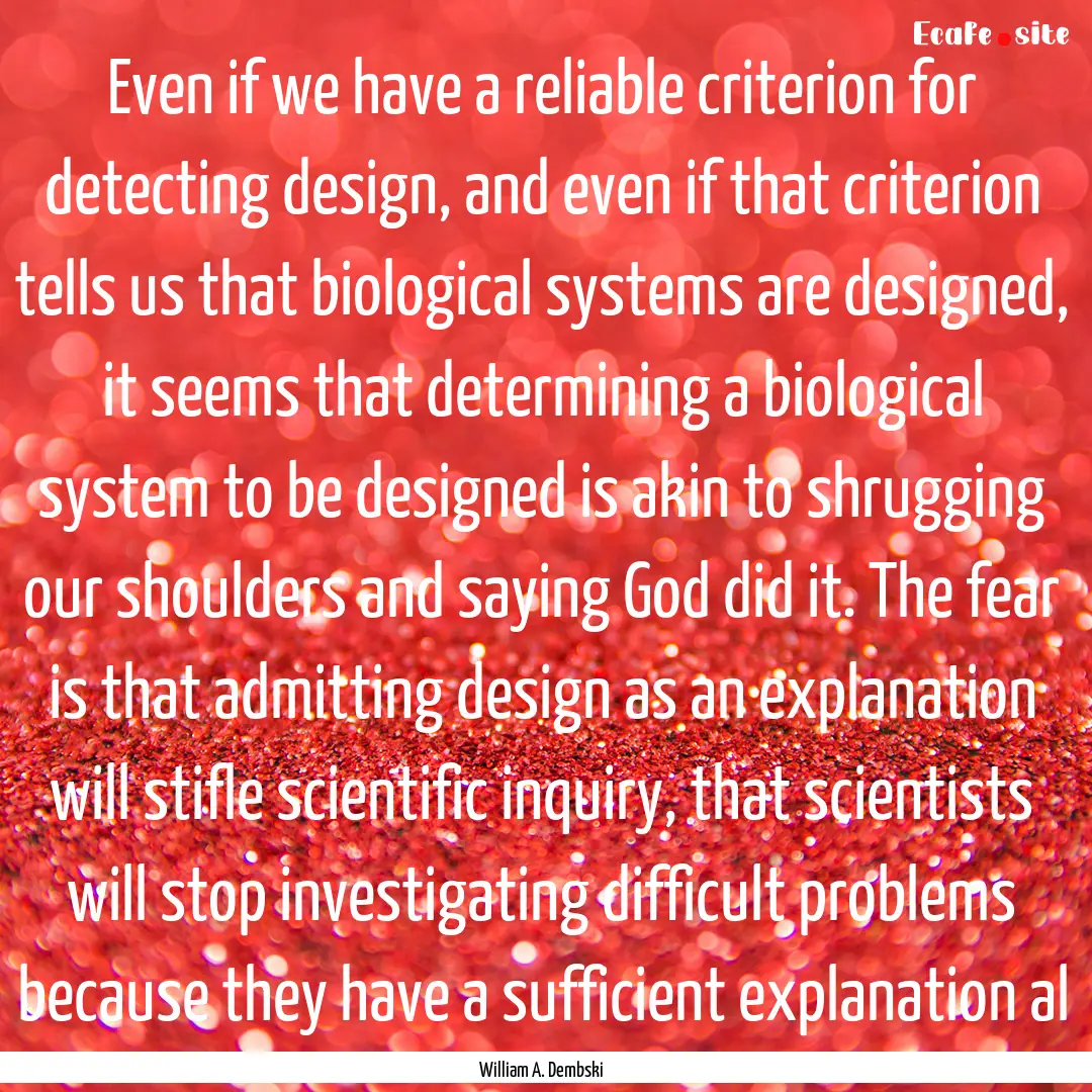 Even if we have a reliable criterion for.... : Quote by William A. Dembski