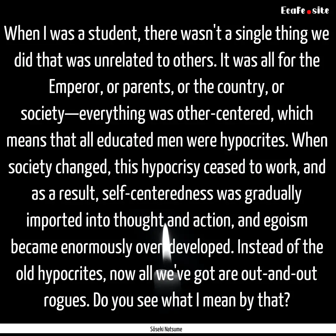 When I was a student, there wasn't a single.... : Quote by Sōseki Natsume