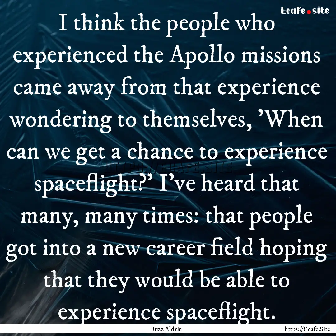 I think the people who experienced the Apollo.... : Quote by Buzz Aldrin